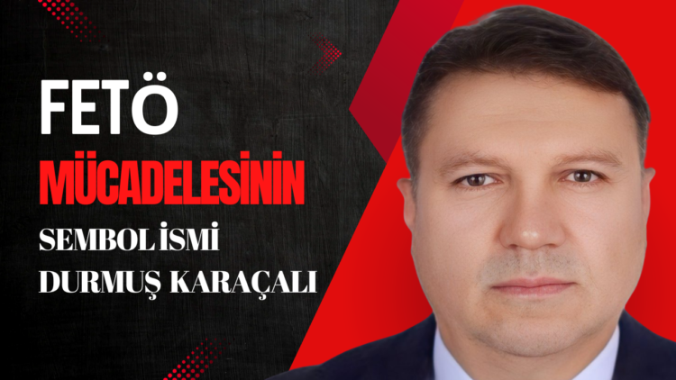 HSK Kulislerinde Öne Çıkan İsim: FETÖ ile Mücadelenin Sembol İsmi Durmuş Karaçalı