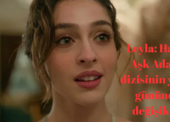 Leyla: Hayat Aşk Adalet dizisinin yayın gününde değişiklik