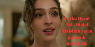 Leyla: Hayat Aşk Adalet dizisinin yayın gününde değişiklik