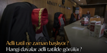 Adli tatil ne zaman başlıyor? Hangi davalar adli tatilde görülür?