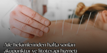Aile hekimlerinden hafta sonları akupunktur ve fitoterapi hizmeti
