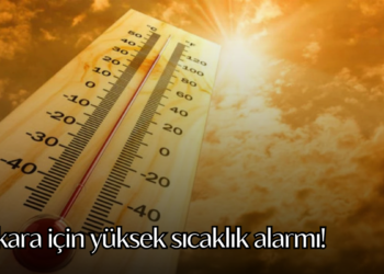 Ankara için yüksek sıcaklık alarmı!