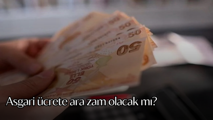 Asgari ücrete ara zam olacak mı?