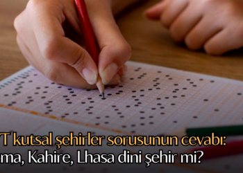 AYT kutsal şehirler sorusunun cevabı: Roma, Kahire, Lhasa dini şehir mi?