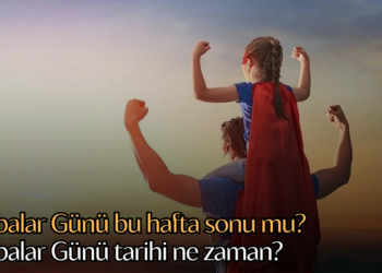 Babalar Günü bu hafta sonu mu? Babalar Günü tarihi ne zaman?