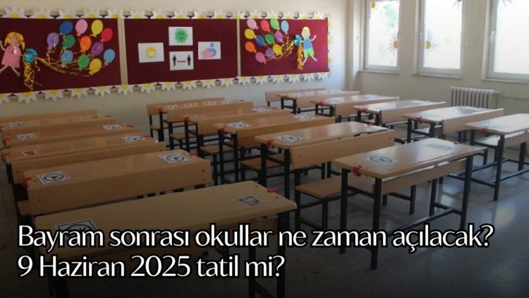 Bayram sonrası okullar ne zaman açılacak?