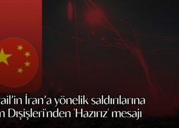İsrail’in İran’a yönelik saldırılarına Çin Dışişleri’nden hazırız mesajı