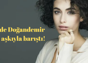 Hande Doğandemir, eski aşkıyla barıştı!