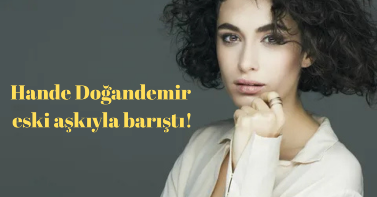 hande dogandemir eski askiyla baristi habermeydan