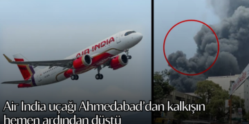 Air India uçağı Ahmedabad’dan kalkışın hemen ardından düştü: 242 kişi uçaktaydı