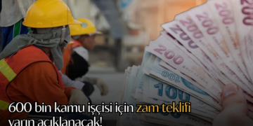 600 bin kamu işçisi için zam teklifi yarın açıklanacak