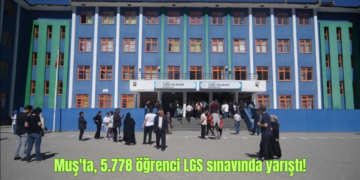Muş’ta, 5.778 öğrenci LGS sınavında yarıştı!