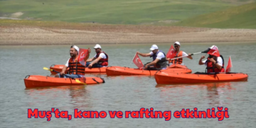 Muş’ta, kano ve rafting etkinliği!