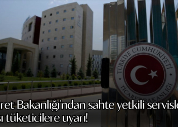 Ticaret Bakanlığı’ndan sahte yetkili servislere karşı tüketicilere uyarı