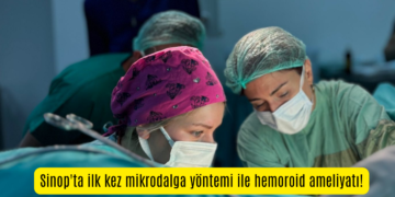 Sinop Boyabat’ta, ilk kez mikrodalga yöntemi ile hemoroit ameliyatı!