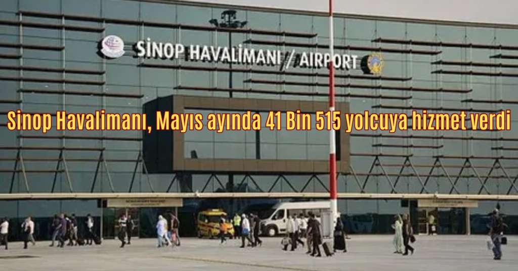 sinop havalimani mayis ayinda 41 bin 515 yolcuya hizmet verdi