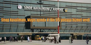 Sinop Havalimanı, Mayıs ayında 41 Bin 515 yolcuya hizmet verdi!