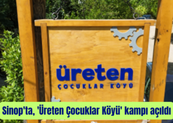 Sinop’ta, ‘Üreten Çocuklar Köyü’ kampı açıldı!