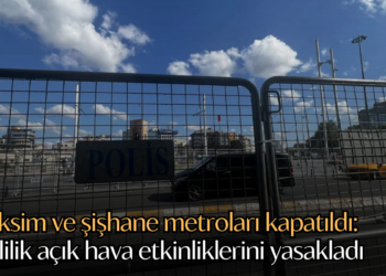 Taksim ve şişhane metroları kapatıldı: Valilik açık hava etkinliklerini yasakladı