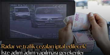 Radar ve trafik cezaları iptal edilecek! İşte adım adım yapılması gerekenler