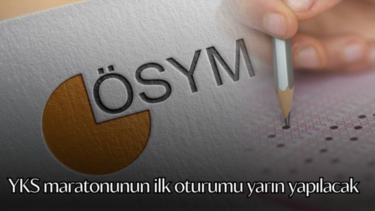YKS maratonunun ilk oturumu yarın yapılacak