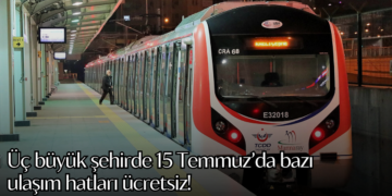 Üç büyük şehirde 15 Temmuz’da bazı ulaşım hatları ücretsiz