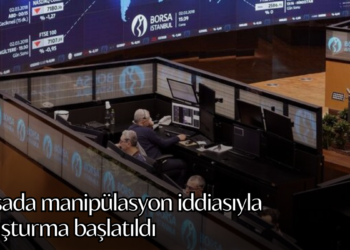 Borsada manipülasyon iddiasıyla soruşturma başlatıldı