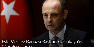 Eski Merkez Bankası Başkanı Çetinkaya’ya 9 farklı suçlama
