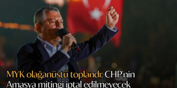MYK olağanüstü toplandı: CHP’nin Amasya mitingi iptal edilmeyecek
