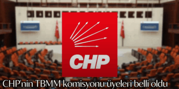 CHP’nin TBMM komisyonu üyeleri belli oldu