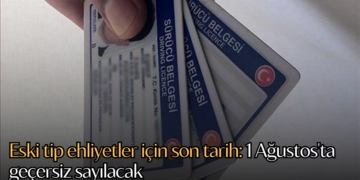 Eski tip ehliyetler için son tarih: 1 Ağustos’ta geçersiz sayılacak