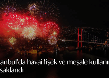 İstanbul’da havai fişek ve meşale kullanımı yasaklandı