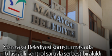 Manavgat Belediyesi soruşturmasında 16 kişi adli kontrol şartıyla serbest bırakıldı