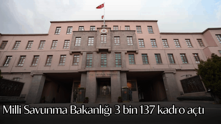 Milli Savunma Bakanlığı 3 bin 137 kadro açtı.