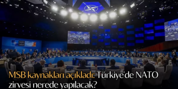 MSB kaynakları açıkladı: Türkiye’de NATO zirvesi nerede yapılacak?