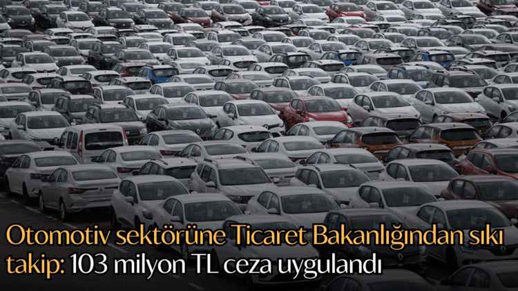 icaret Bakanlığı, motorlu kara taşıtları piyasasındaki fiyat hareketlerini yakından incelemeye aldı.