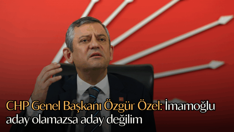CHP Genel Başkanı Özgür Özel, "İmamoğlu aday olamazsa aday değilim." açıklamasında bulundu.
