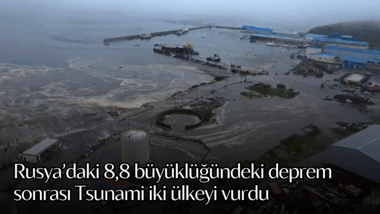 Rusya’daki 8,8 büyüklüğündeki deprem sonrası Tsunami iki ülkeyi vurdu.