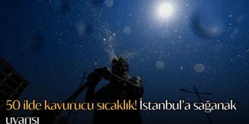 50 ilde kavurucu sıcaklık! İstanbul’a sağanak uyarısı