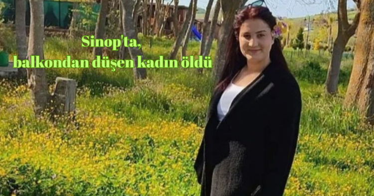 sinopta balkondan dusen kadin oldu habermeydan