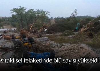 Texas’taki sel felaketinde ölü sayısı yükseldi