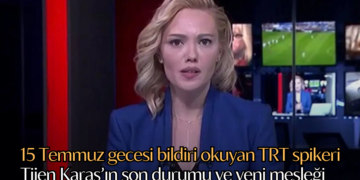 15 Temmuz gecesi bildiri okuyan TRT spikeri Tijen Karaş’ın son durumu ve yeni mesleği