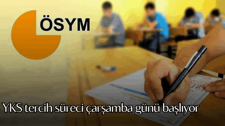 YKS tercih süreci çarşamba günü başlıyor.