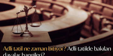 Adli tatil ne zaman bitiyor? Adli tatilde bakılan davalar hangileri?