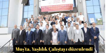 Muş’ta, Yaşlılık Çalıştayı düzenlendi!