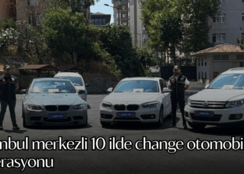 İstanbul merkezli 10 ilde change otomobil operasyonu