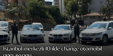 İstanbul merkezli 10 ilde change otomobil operasyonu