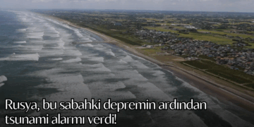 Rusya, bu sabahki depremin ardından tsunami alarmı verdi!