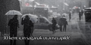 30 kent için sağanak uyarısı yapıldı!