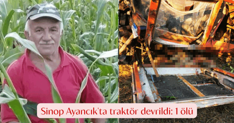 sinop ayancikta traktor devrildi 1 olu habermeydan